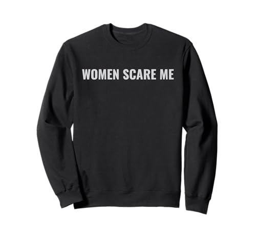 Frauen machen mir Angst Lustig Sweatshirt Frauen machen mir Angst Lustig Sweatshirt von Women Scare Me Apparel