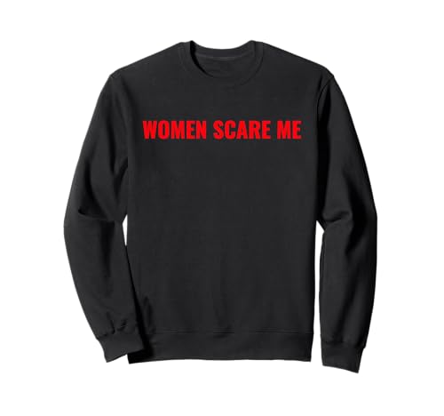 Frauen machen mir Angst Lustig Sweatshirt Frauen machen mir Angst Lustig Sweatshirt von Women Scare Me Apparel