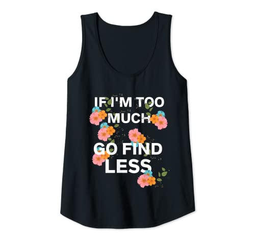 Damen If I'm Too Much Go Find Less Self Aware Girls Strong Zitat Tank Top Damen If I'm Too Much Go Find Less Self Aware Girls Strong Zitat Tank Top von Women Strong Success Confident Aware
