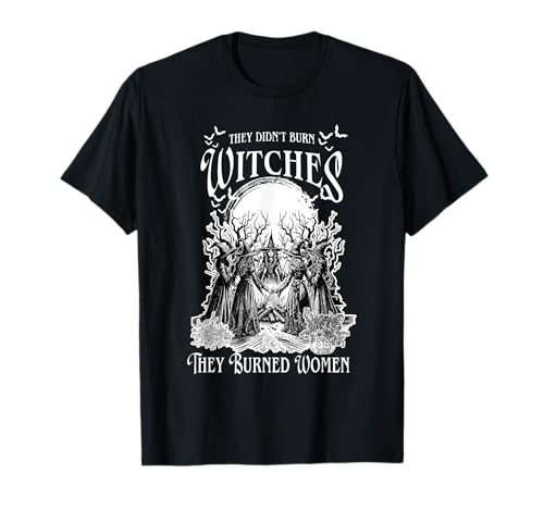 Sie haben Keine Hexen verbrannt, sie haben Frauen verbrannt T-Shirt Sie haben Keine Hexen verbrannt, sie haben Frauen verbrannt T-Shirt von Women Witch Feminist Tee