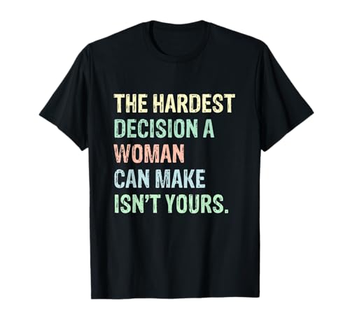 Respektiere die Entscheidungen von Frauen — die schwerste Entscheidung T-Shirt Respektiere die Entscheidungen von Frauen — die schwerste Entscheidung T-Shirt von Women's Choices