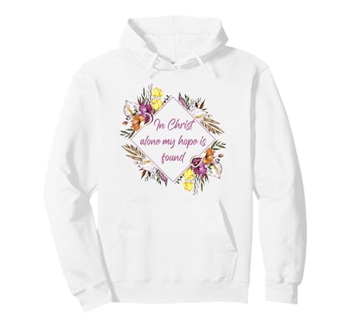 In Christ Alone My Hope is Found Women Girls Christian Faith Pullover Hoodie In Christ Alone My Hope is Found Women Girls Christian Faith Pullover Hoodie von Women's Christian Faith & Inspirational Quotes