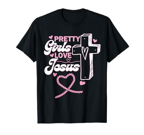 Pretty Girls Love Jesus Christus King Of Love Christian Faith T-Shirt Pretty Girls Love Jesus Christus King Of Love Christian Faith T-Shirt von Women's Cute Aesthetic Christian Faith Based Stuff