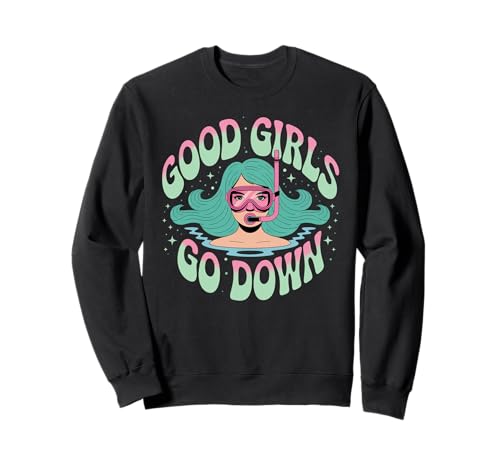 Good Girls Go Down - Lustiger Taucher Ocean Explorer Sweatshirt von Women’s Dive Team Snorkeling Deep Sea Crew Vibes