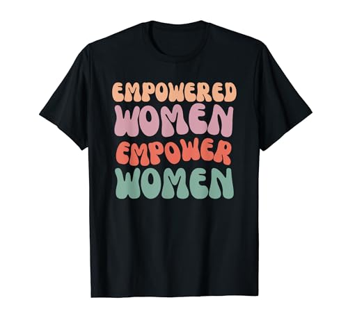 Empowered Women Empower, Feminist für Frauen T-Shirt Empowered Women Empower, Feminist für Frauen T-Shirt von Women's Empowered. Girl Power Feminist