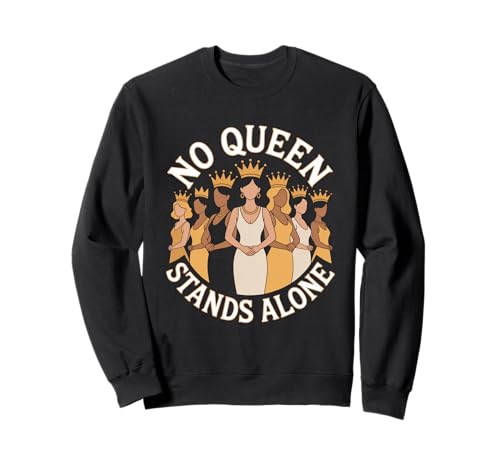 Keine Königin Steht für Sich allein Frauenförderung Gleichstellung von Frauen Sweatshirt Keine Königin Steht für Sich allein Frauenförderung Gleichstellung von Frauen Sweatshirt von Women's Equality Feminist Protest Culture