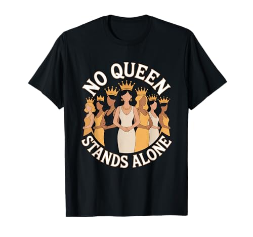 Keine Königin Steht für Sich allein Frauenförderung Gleichstellung von Frauen T-Shirt Keine Königin Steht für Sich allein Frauenförderung Gleichstellung von Frauen T-Shirt von Women's Equality Feminist Protest Culture