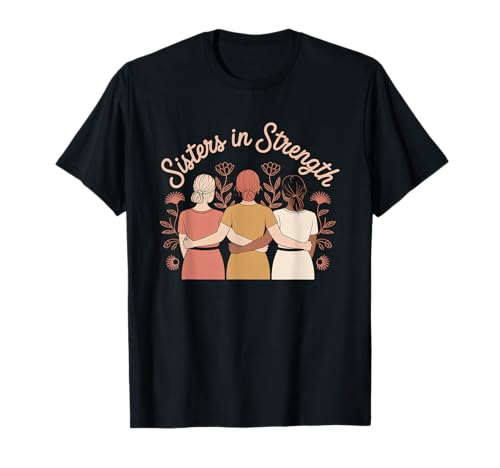 Sisters in Strength Frauenförderung Gleichstellung von Frauen T-Shirt Sisters in Strength Frauenförderung Gleichstellung von Frauen T-Shirt von Women's Equality Feminist Protest Culture