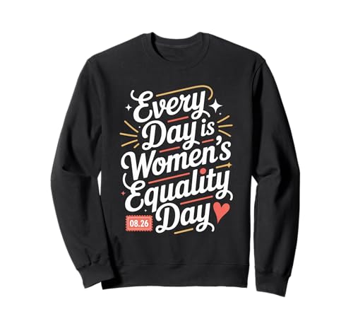 Every Day is Women's Equality Day Women Empowerment Sweatshirt von Women's Equality Gender Equality Movement
