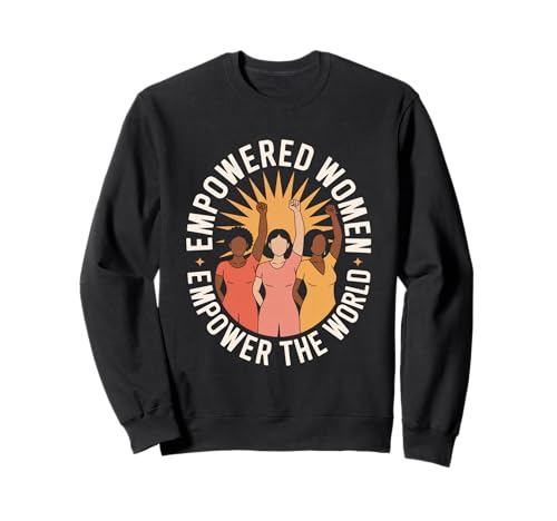 Gestärkte Frauen stärken die weltweite Gleichstellung von Frauen Sweatshirt Gestärkte Frauen stärken die weltweite Gleichstellung von Frauen Sweatshirt von Women's Equality Gender Equality Movement