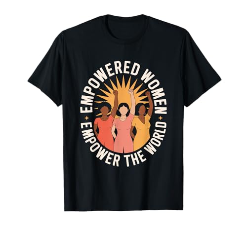 Gestärkte Frauen stärken die weltweite Gleichstellung von Frauen T-Shirt Gestärkte Frauen stärken die weltweite Gleichstellung von Frauen T-Shirt von Women's Equality Gender Equality Movement