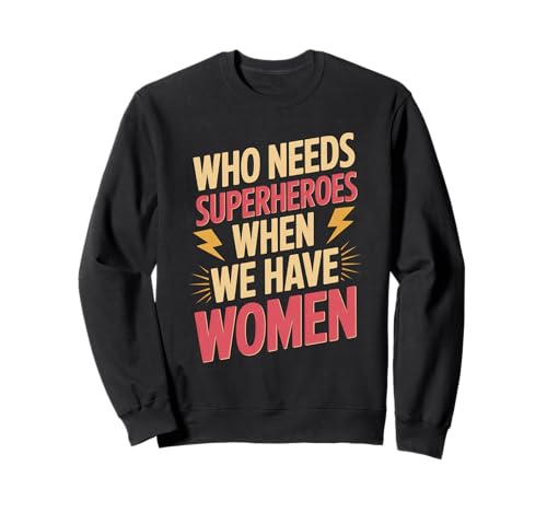 Wer braucht Superhelden, Frauenförderung, Gleichstellung von Frauen Sweatshirt Wer braucht Superhelden, Frauenförderung, Gleichstellung von Frauen Sweatshirt von Women's Equality Gender Equality Movement