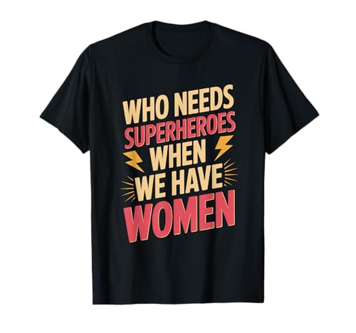 Wer braucht Superhelden, Frauenförderung, Gleichstellung von Frauen T-Shirt Wer braucht Superhelden, Frauenförderung, Gleichstellung von Frauen T-Shirt von Women's Equality Gender Equality Movement