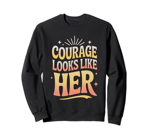 Courage Sieht aus wie ihre Frauen Empowerment Frauengleichheit Sweatshirt Courage Sieht aus wie ihre Frauen Empowerment Frauengleichheit Sweatshirt von Women's Equality Women’s Empowerment