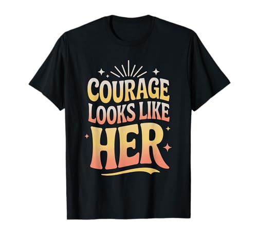 Courage Sieht aus wie ihre Frauen Empowerment Frauengleichheit T-Shirt Courage Sieht aus wie ihre Frauen Empowerment Frauengleichheit T-Shirt von Women's Equality Women’s Empowerment