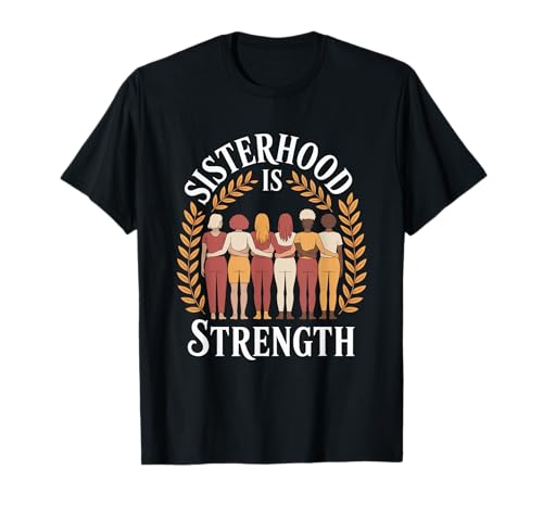 Schwesternschaft ist Stärke, Frauenförderung, Gleichstellung von Frauen T-Shirt Schwesternschaft ist Stärke, Frauenförderung, Gleichstellung von Frauen T-Shirt von Women's Equality Women’s Empowerment