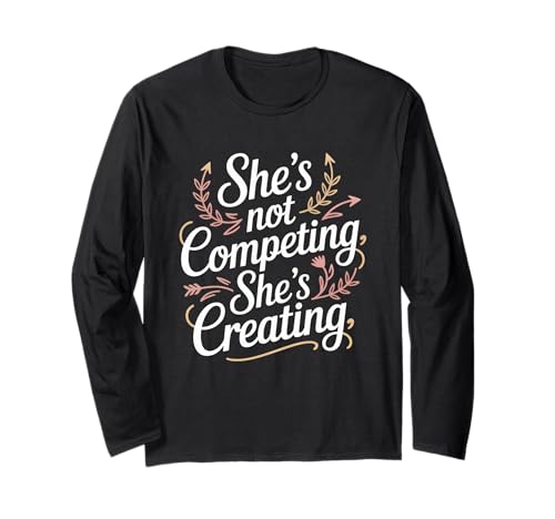 She's Not Competing She's Creating Women Equality Langarmshirt She's Not Competing She's Creating Women Equality Langarmshirt von Women's Equality Women’s Empowerment
