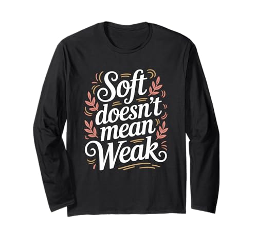 Soft Doesn't Mean Weak Women Empowerment Women's Equality Langarmshirt Soft Doesn't Mean Weak Women Empowerment Women's Equality Langarmshirt von Women's Equality Youth Feminist Movement