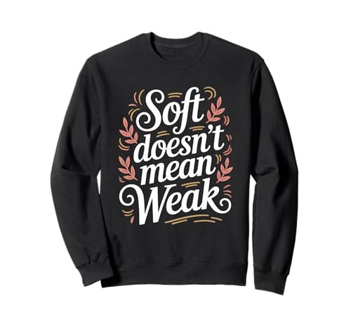 Soft Doesn't Mean Weak Women Empowerment Women's Equality Sweatshirt von Women's Equality Youth Feminist Movement