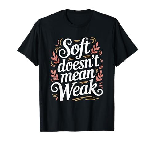 Soft Doesn't Mean Weak Women Empowerment Women's Equality T-Shirt Soft Doesn't Mean Weak Women Empowerment Women's Equality T-Shirt von Women's Equality Youth Feminist Movement