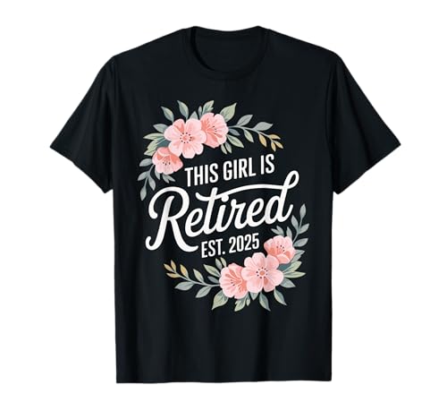 This Girl Is Retired Est 2025 Floral Retirement Party Art T-Shirt This Girl Is Retired Est 2025 Floral Retirement Party Art T-Shirt von Women's Floral Retirement Celebration Est 2025
