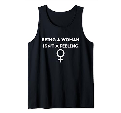 Being A Woman Isn't A Feeling Tank Top Being A Woman Isn't A Feeling Tank Top von Women's Rights - Woman Adult Human Female
