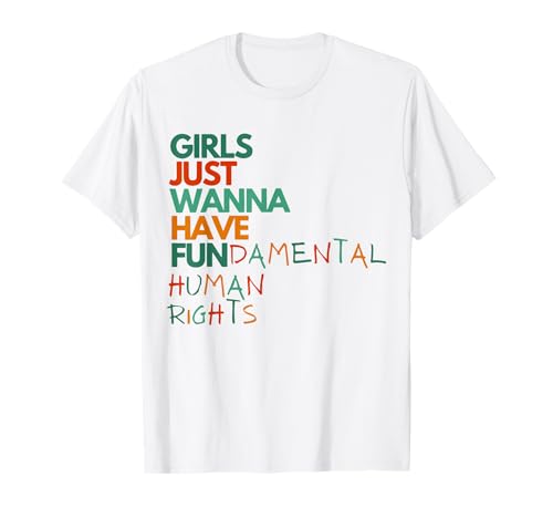 Girls Just Wanna Have Fundamental Human Rights for Women T-Shirt Girls Just Wanna Have Fundamental Human Rights for Women T-Shirt von Women's Rights and Empowerment Feminist Apparel