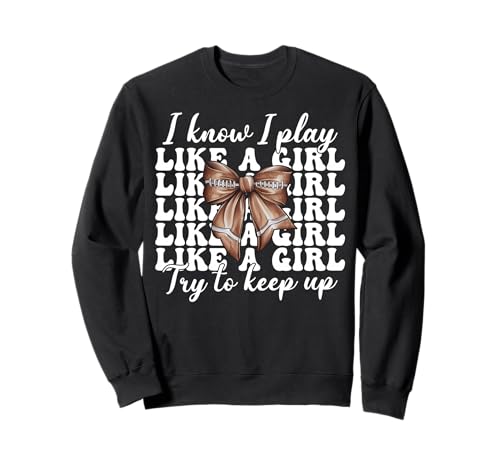 I Know I Play Like A Girl American Football Kokette Bogen Sweatshirt von Womens Coquette Bow American Football Player Gifts