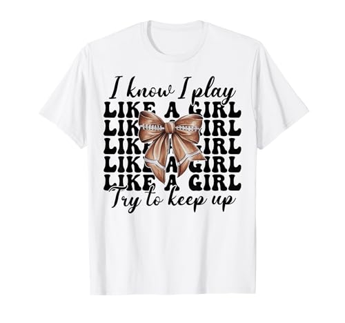 I Know I Play Like A Girl American Football Kokette Bogen T-Shirt von Womens Coquette Bow American Football Player Gifts