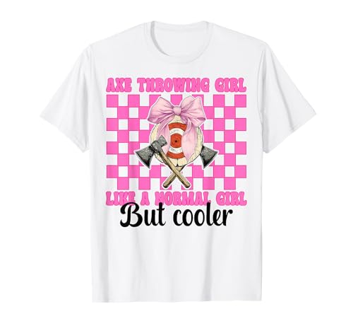 Axe Throwing Girl Like A Normal Girl Axt Thrower Girl Mom T-Shirt von Womens Coquette Bow Axe Throwing Axe Thrower Gifts