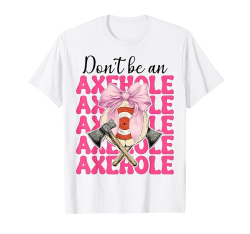 Don't Be An Axehole Axt Wurfaxt Werfer Mädchen Mama T-Shirt von Womens Coquette Bow Axe Throwing Axe Thrower Gifts