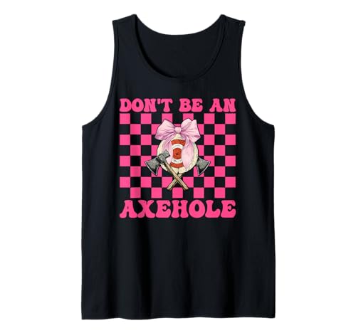 Don't Be An Axehole Axt Wurfaxt Werfer Mädchen Mama Tank Top von Womens Coquette Bow Axe Throwing Axe Thrower Gifts