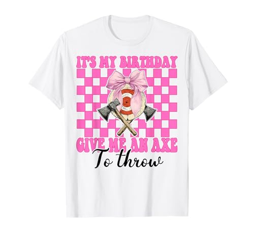 It's My Birthday Give Me An Axe Throwing Axt Thrower Girl T-Shirt von Womens Coquette Bow Axe Throwing Axe Thrower Gifts