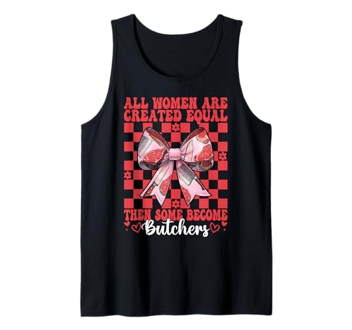 Alle Frauen sind gleich geschaffen, dann Werden einige zu Metzgerfleisch Tank Top Alle Frauen sind gleich geschaffen, dann Werden einige zu Metzgerfleisch Tank Top von Womens Coquette Bow Butcher Meat Cleaver Gifts