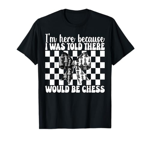 Ich Bin Hier Mir wurde gesagt, DASS es Chess Player Master Girl geben würde T-Shirt von Womens Coquette Bow Chess Player Master Gifts
