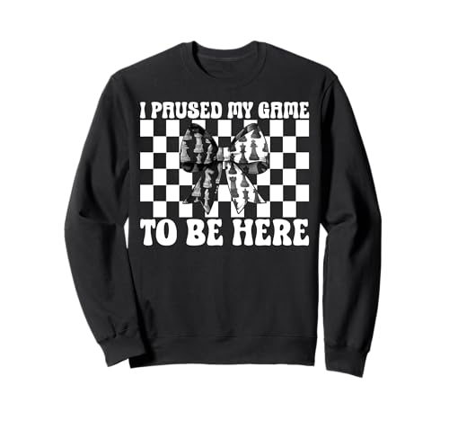 Schachspieler Master Chess Girl I Paused My Game to Be Here Sweatshirt von Womens Coquette Bow Chess Player Master Gifts