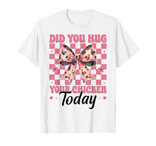 Hast du Heute Dein Huhn umarmt? Chicken Farm Chicken Girl Mom T-Shirt von Womens Coquette Bow Chicken Farmer Farming Gifts