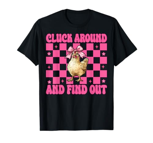 Lustiges Chicken Farm Chicken Girl Cluck Around and Find Out T-Shirt von Womens Coquette Bow Chicken Farmer Farming Gifts