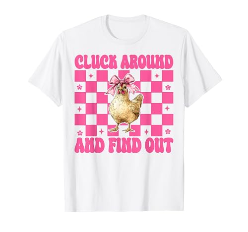 Lustiges Chicken Farm Chicken Girl Cluck Around and Find Out T-Shirt von Womens Coquette Bow Chicken Farmer Farming Gifts