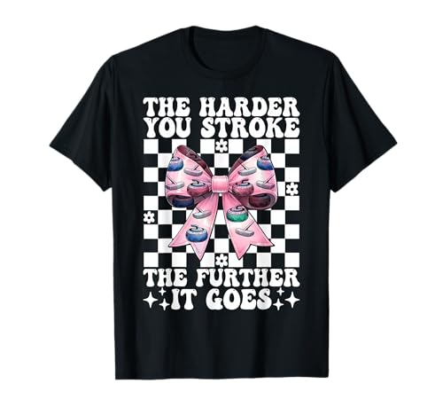 Je härter du streichelst, desto weiter geht es Curling Stone Girl T-Shirt von Womens Coquette Bow Curling Stone Player Gifts