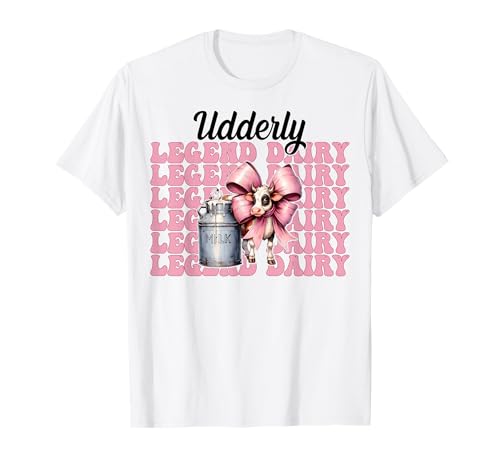 Udderly Legend Dairy Dairy Farmer Kuh Milchvieh Landwirtschaft Mädchen Mama T-Shirt von Womens Coquette Bow Dairy Farmer Cow Farming Gifts