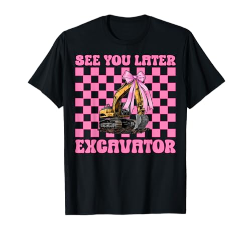 See You Later Bagger Operator Heavy Equipment Girl Mom T-Shirt von Womens Coquette Bow Excavator Operator HEO Gifts