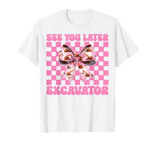See You Later Bagger Operator Heavy Equipment Girl Mom T-Shirt von Womens Coquette Bow Excavator Operator HEO Gifts