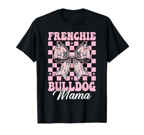 Frenchie Bulldog Mama Mama Hund T-Shirt Frenchie Bulldog Mama Mama Hund T-Shirt von Womens Coquette Bow French Bulldog Frenchie Gifts