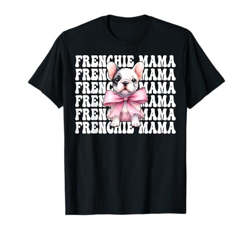 Frenchie Mama Französische Bulldogge Mama Hund Muttertag Kokette T-Shirt Frenchie Mama Französische Bulldogge Mama Hund Muttertag Kokette T-Shirt von Womens Coquette Bow French Bulldog Frenchie Gifts
