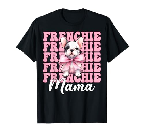 Frenchie Mama Französische Bulldogge Mama Hund Muttertag Kokette T-Shirt Frenchie Mama Französische Bulldogge Mama Hund Muttertag Kokette T-Shirt von Womens Coquette Bow French Bulldog Frenchie Gifts