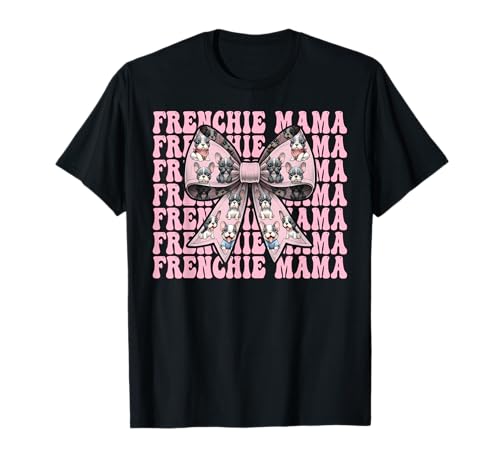 Frenchie Mama Französische Bulldogge Mama Hund Muttertag Kokette T-Shirt Frenchie Mama Französische Bulldogge Mama Hund Muttertag Kokette T-Shirt von Womens Coquette Bow French Bulldog Frenchie Gifts