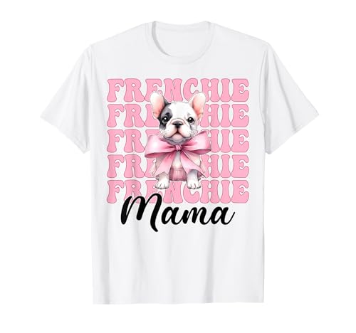 Frenchie Mama Französische Bulldogge Mama Hund Muttertag Kokette T-Shirt Frenchie Mama Französische Bulldogge Mama Hund Muttertag Kokette T-Shirt von Womens Coquette Bow French Bulldog Frenchie Gifts