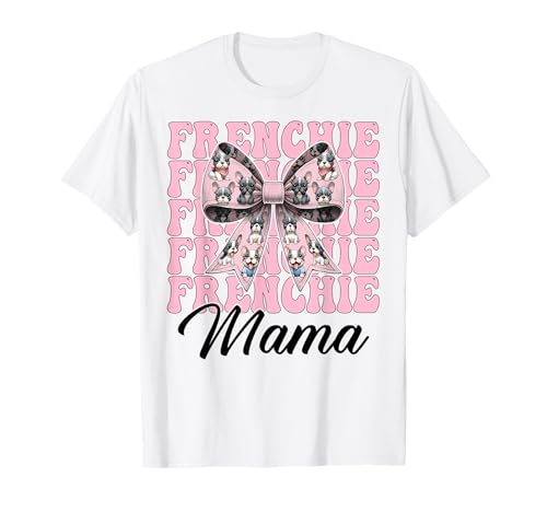 Frenchie Mama Französische Bulldogge Mama Hund Muttertag Kokette T-Shirt Frenchie Mama Französische Bulldogge Mama Hund Muttertag Kokette T-Shirt von Womens Coquette Bow French Bulldog Frenchie Gifts