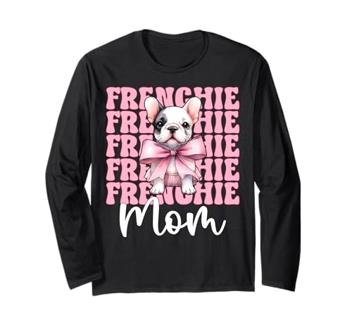 Frenchie Mom Französische Bulldogge Mama Mama Hund Muttertag Langarmshirt Frenchie Mom Französische Bulldogge Mama Mama Hund Muttertag Langarmshirt von Womens Coquette Bow French Bulldog Frenchie Gifts